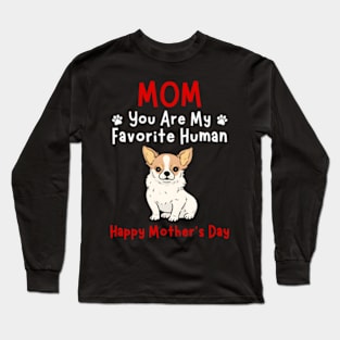 Chihuahua Mom You Are My Favorite Hu HapMother'S Day Long Sleeve T-Shirt